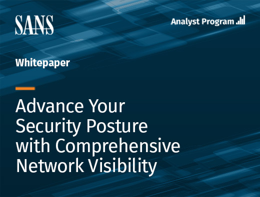 SANS White Paper – Advance Your Security Posture with Comprehensive Network Visibility