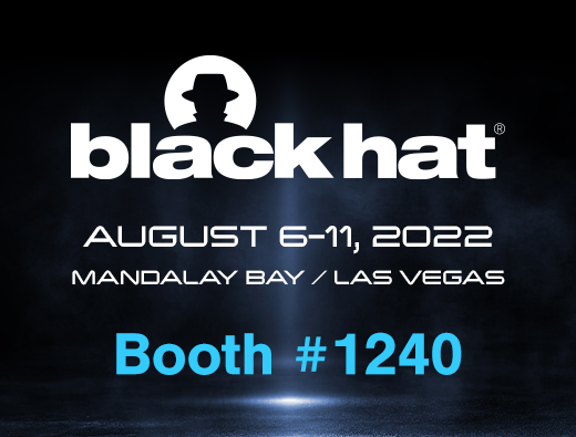 Black Hat, August 6-11, 2022, Mandalay Bay / Las Vegas, Booth #1240