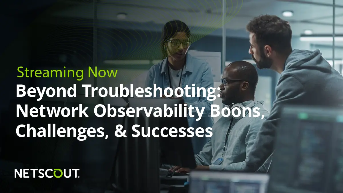 Beyond Troubleshooting: Network Observability Boons, Challenges, & Successes