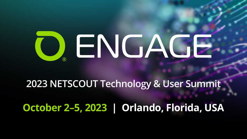 ENGAGE 2023 NETSCOUT Technology and User Summit - October 2-5 - Orlando, Florida